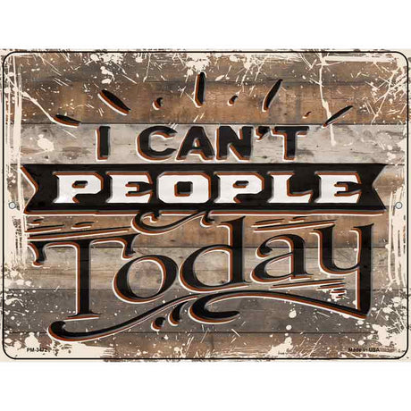 I Cant People Today Novelty Metal Parking Sign 4.5" x 6" (PM)