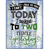 Cant Talk Today I Talked Yesterday Novelty Metal Parking Sign 4.5" x 6" (PM)