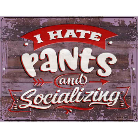 I Hate Pants And Socializing Novelty Metal Parking Sign 4.5" x 6" (PM)