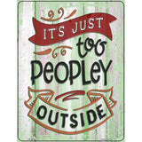 Too Peopley Outside Novelty Metal Parking Sign 4.5" x 6" (PM)