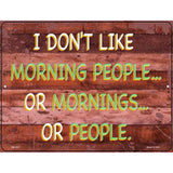 I Dont Like Mornings Or People Novelty Metal Parking Sign 4.5" x 6" (PM)