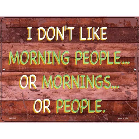 I Dont Like Mornings Or People Novelty Metal Parking Sign 4.5" x 6" (PM)