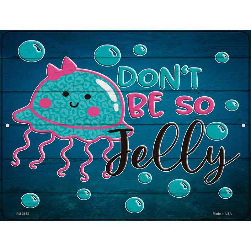 Dont Be So Jelly Novelty Metal Parking Sign 4.5" x 6" (PM)