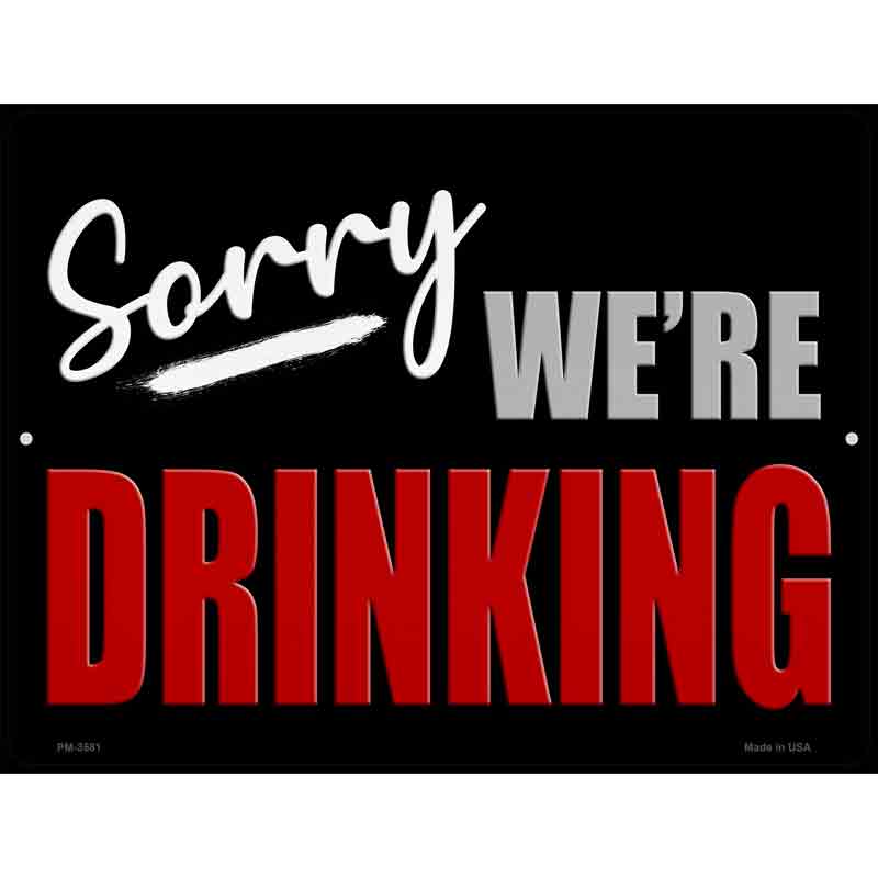 Sorry We Are Drinking Metal Novelty Parking Sign 4.5" x 6" (PM)