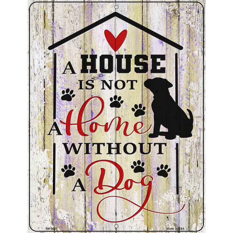 House Not A Home Without Dog Novelty Metal Parking Sign 4.5" x 6" (PM)