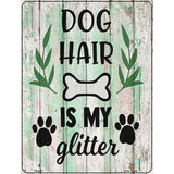 Dog Hair Is My Glitter Novelty Metal Parking Sign 4.5" x 6" (PM)