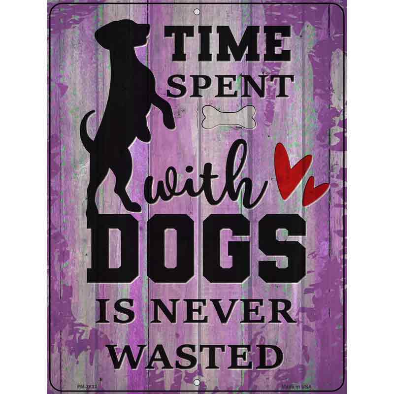 Time With Dogs Never Wasted Novelty Metal Parking Sign 4.5" x 6" (PM)