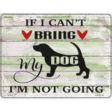 Cant Bring Dog Not Going Novelty Metal Parking Sign 4.5" x 6" (PM)