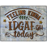 Feeling IDGAF Novelty Metal Parking Sign 4.5" x 6" (PM)