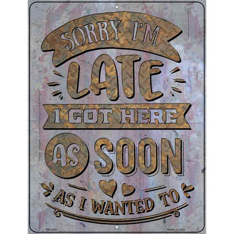 Got Here As Soon As I Wanted To Novelty Metal Parking Sign 4.5" x 6" (PM)