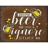 Drink Beer and Ignore Stuff Novelty Metal Parking Sign 4.5" x 6" (PM)