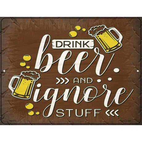 Drink Beer and Ignore Stuff Novelty Metal Parking Sign 4.5" x 6" (PM)