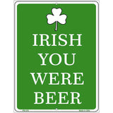 Irish You Were Beer Metal Novelty Parking Sign 4.5" x 6" (PM)