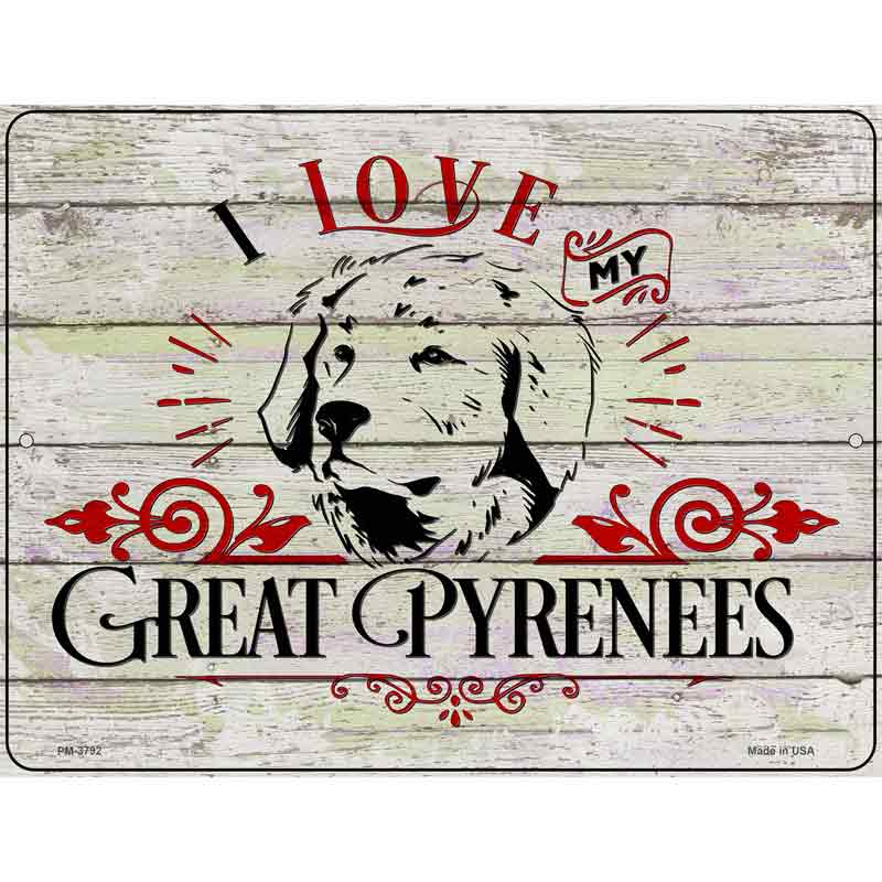 I Love My Great Pyrenees Novelty Metal Parking Sign 4.5" x 6" (PM)