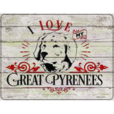 I Love My Great Pyrenees Novelty Metal Parking Sign 4.5" x 6" (PM)