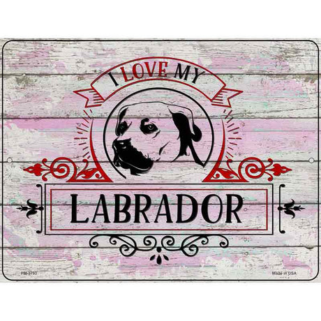 I Love My Labrador Novelty Metal Parking Sign 4.5" x 6" (PM)