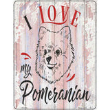 I Love My Pomeranian Novelty Metal Parking Sign 4.5" x 6" (PM)