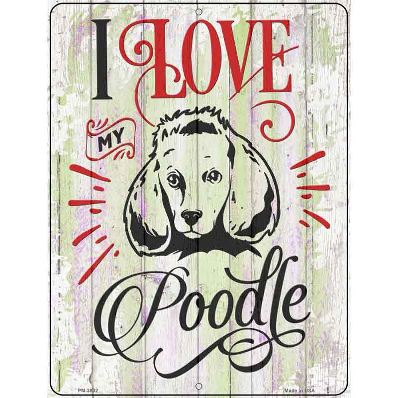 I Love My Poodle Novelty Metal Parking Sign 4.5" x 6" (PM)