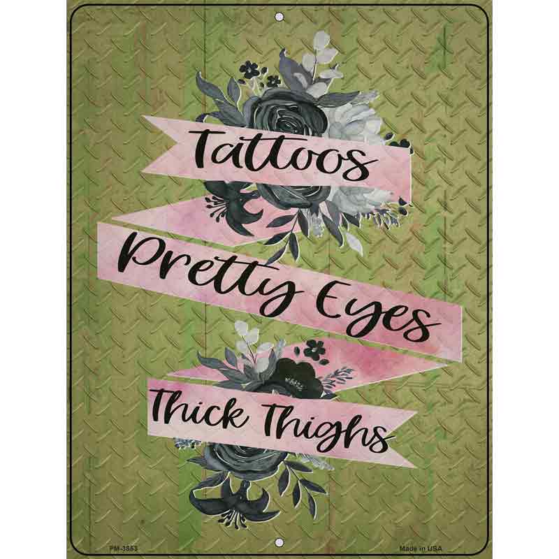 Tattoos Pretty Eyes Thick Thighs Novelty Metal Parking Sign 4.5" x 6" (PM)