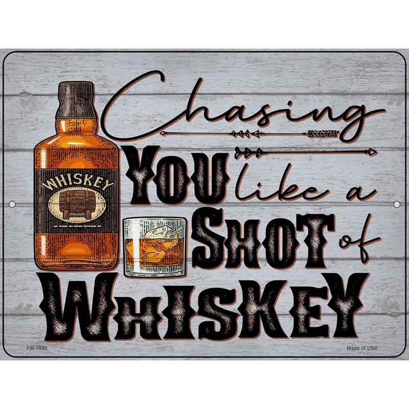 Chasing You Like Whiskey Novelty Metal Parking Sign 4.5" x 6" (PM)