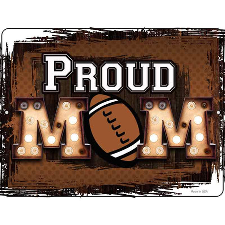 Proud Football Mom Novelty Metal Parking Sign 4.5" x 6" (PM)