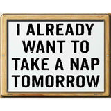 I Already Want To Nap Novelty Metal Parking Sign 4.5" x 6" (PM)