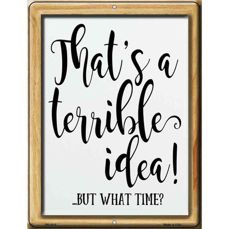 Thats A Terrible Idea Novelty Metal Parking Sign 4.5" x 6" (PM)