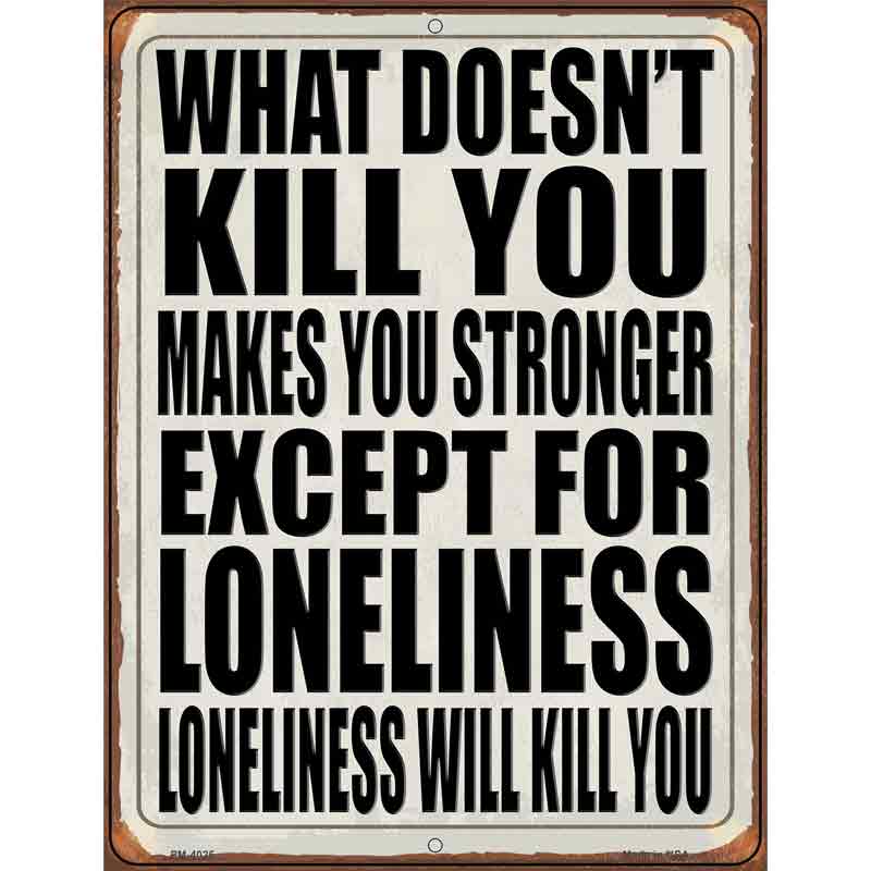 Loneliness will Kill You Novelty Metal Parking Sign 4.5" x 6" (PM)