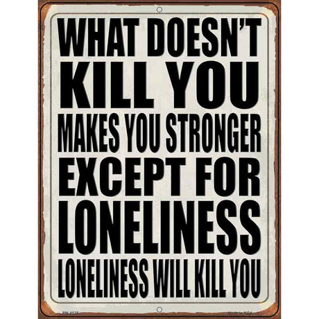 Loneliness will Kill You Novelty Metal Parking Sign 4.5" x 6" (PM)