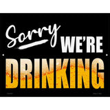 Sorry We Are Drinking Novelty Metal Parking Sign 4.5" x 6" (PM)