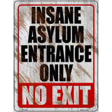 Insane Asylum Entrance Only Novelty Metal Parking Sign 4.5" x 6" (PM)