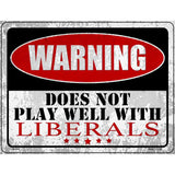 Does Not Play Well with Liberals Novelty Metal Parking Sign 4.5" x 6" (PM)