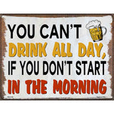 You Cant Drink All Day Novelty Metal Parking Sign 4.5" x 6" (PM)