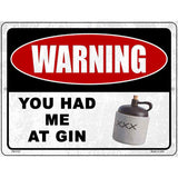 Warning You Had Me At Gin Novelty Metal Parking Sign 4.5" x 6" (PM)