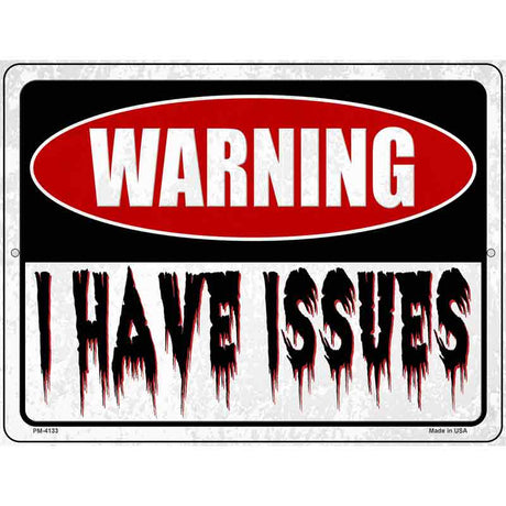 Warning I Have Issues Novelty Metal Parking Sign 4.5" x 6" (PM)