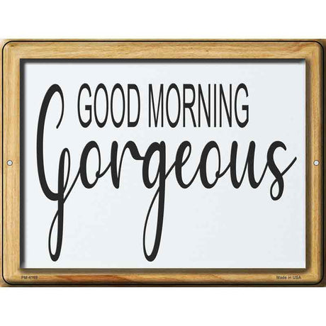 Good Morning Gorgeous Novelty Metal Parking Sign 4.5" x 6" (PM)