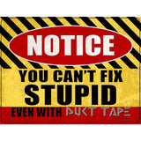 Cant Fix Stupid Even With Duct Tape Novelty Metal Parking Sign 4.5" x 6" (PM)