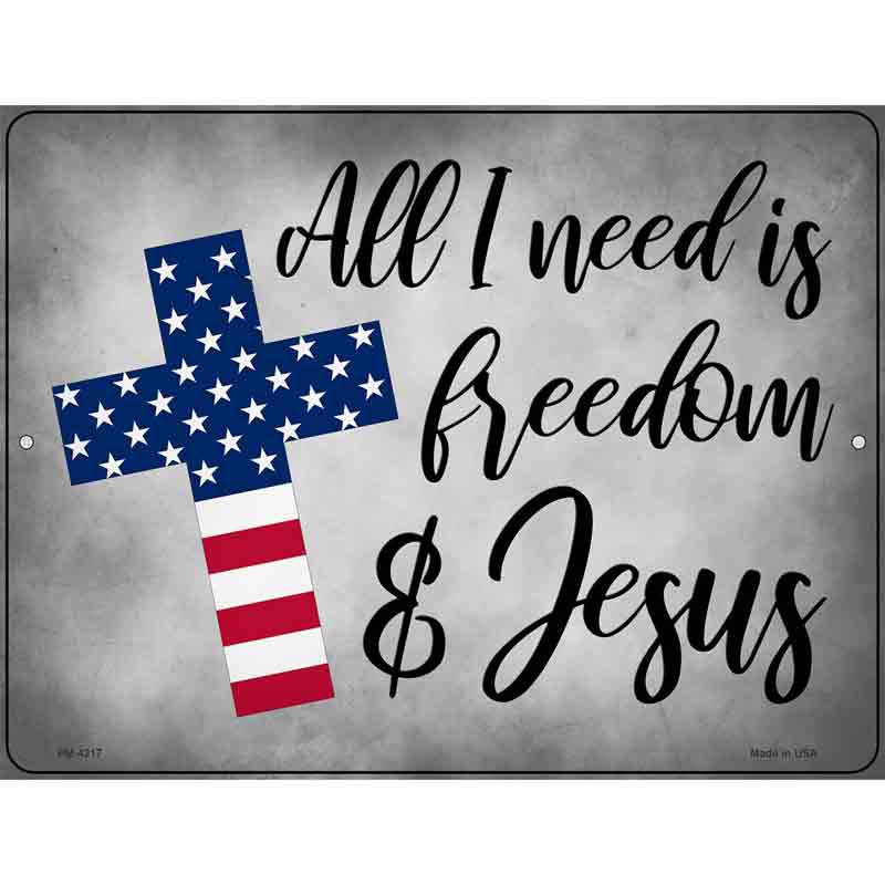 All I Need Freedom And Jesus Novelty Metal Parking Sign 4.5" x 6" (PM)