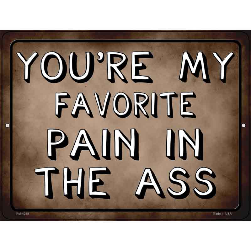 Favorite Pain In The Ass Novelty Metal Parking Sign 4.5" x 6" (PM)