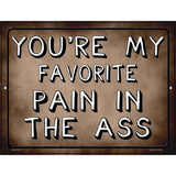 Favorite Pain In The Ass Novelty Metal Parking Sign 4.5" x 6" (PM)