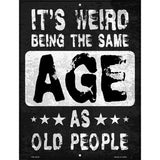 Same Age As Old People Novelty Metal Parking Sign 4.5" x 6" (PM)