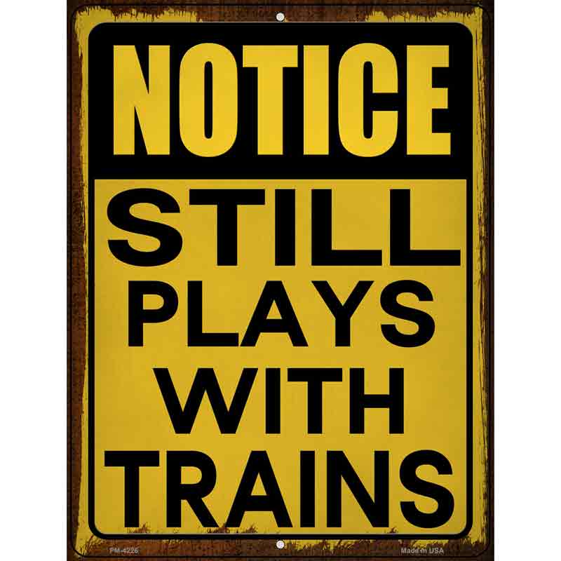 Still Plays With Trains Novelty Metal Parking Sign 4.5" x 6" (PM)