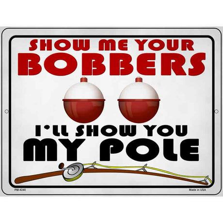 Show Me Bobbers Show You Pole Novelty Metal Parking Sign 4.5" x 6" (PM)