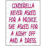 Cinderella Never Asked For A Prince Novelty Metal Parking Sign 4.5" x 6" (PM)