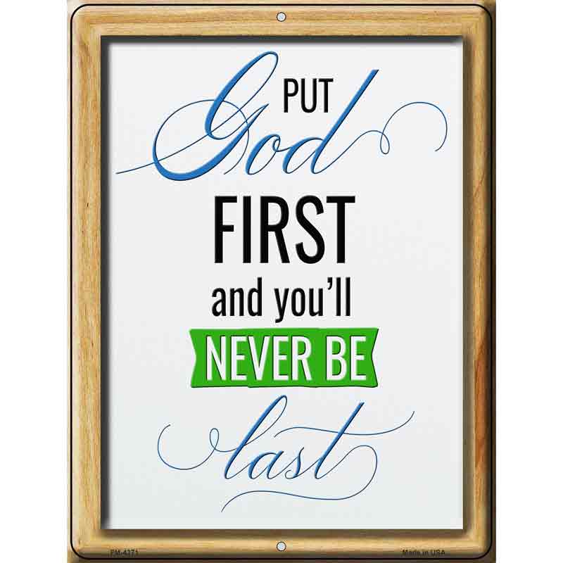 Put God First Youll Never Be Last Novelty Metal Parking Sign 4.5" x 6" (PM)