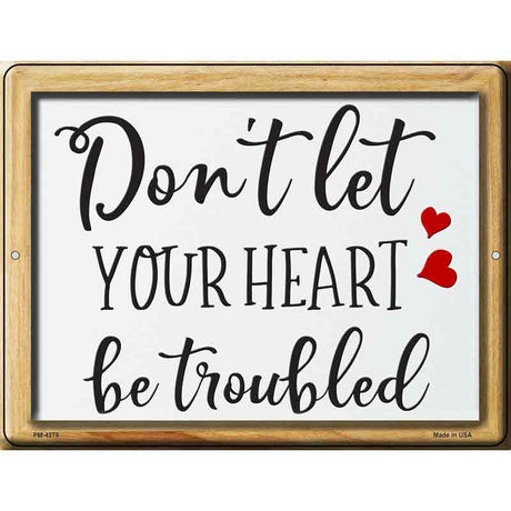 Dont Let Your Heart Be Troubled Novelty Metal Parking Sign 4.5" x 6" (PM)