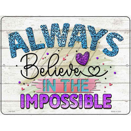 Believe In The Impossible Novelty Metal Parking Sign 4.5" x 6" (PM)