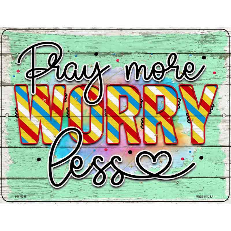 Pray More Worry Less Novelty Metal Parking Sign 4.5" x 6" (PM)