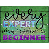 Expert Was Once A Beginner Novelty Metal Parking Sign 4.5" x 6" (PM)