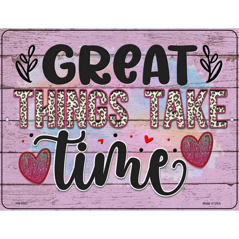 Great Things Take Time Novelty Metal Parking Sign 4.5" x 6" (PM)